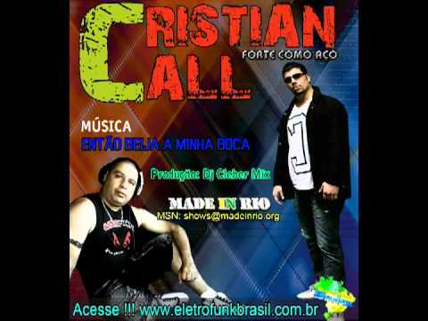 CRISTIAN CALL  -  ENTÃO BEIJA A MINHA BOCA - ELETROFUNK