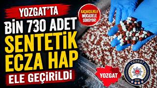 Yozgat’ta bin 730 adet sentetik ecza hap ele geçirildi