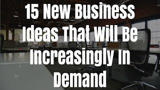15 New Business Ideas That Will Be Increasingly In Demand