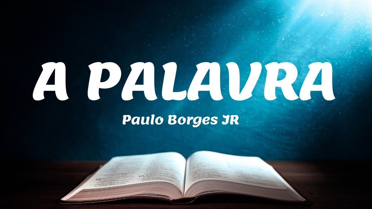 A PALAVRA - Pastor Paulo Borges Júnior