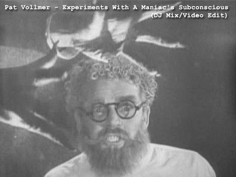 Pat Vollmer - Experiments With A Maniac's Subconscious (DJ Mix/Video Edit)