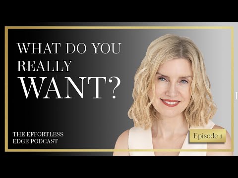 PODCAST - EPISODE 1: WHAT DO YOU REALLY WANT?