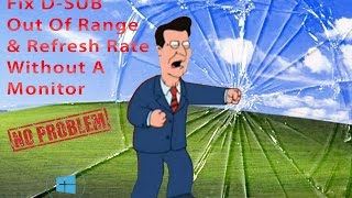 How To: Fix D-Sub Out Of Range & Reset Refresh Rate Without A Screen (Windows 10 Tutorial)
