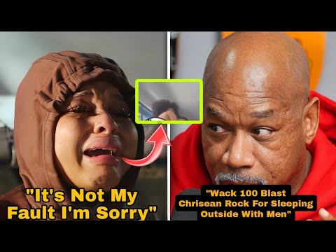 Wack 100 Blast Chrisean Rock For Sleeping Outside With Men Says Blueface Is Done With Her