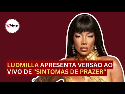 Novidade Musical: Ludmilla apresenta versão AO VIVO de 