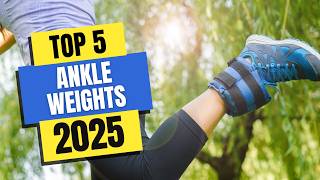 Best Ankle Weights 2025 - Watch This Before You Decide to Bu