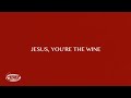 Jesus, You're the Wine