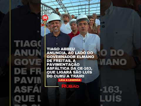 Tiago Abreu e Elmano anunciam pavimentação da CE-163 em São Luís do Curu