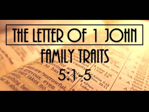 5-7-17 PM Family Traits from 1 John 5:1-5