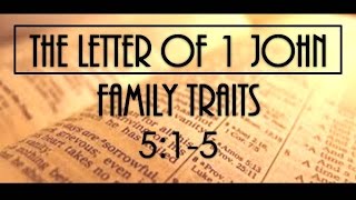 5-7-17 PM Family Traits from 1 John 5:1-5