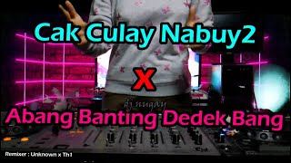 Download lagu DJ Cak Culay Nabuy Nabuy x Abang Banting Dedek Ban... mp3