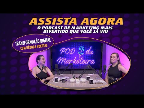 #01 Transformação digital  |  DEBORA HUERTAS  |  Pod da Marketeira - ESTREIA