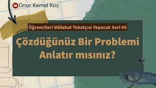 Çözdüğünüz Bir Problemi Anlatır mısınız? S.T.A.R Tekniği || Mülakat Serisi #6