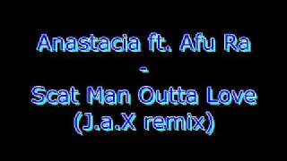 Anastacia ft. Afu Ra - Scat Man&#39;s Outta Love (J.a.X remix)
