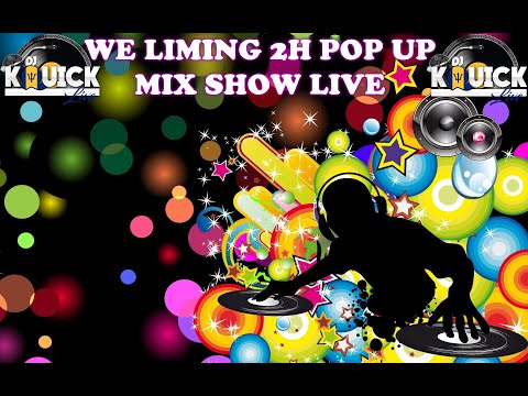 WE LIMING 2H POP UP MIX SHOW LIVE | DJKQUICKLIVE