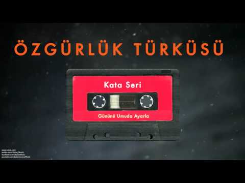 Özgürlük Türküsü - Kata Seri [ Gününü Umuda Ayarla © 1993 Kalan Müzik ]