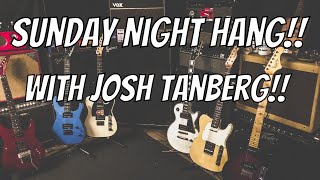 Sunday Night Hang!! With Josh Tanberg!!