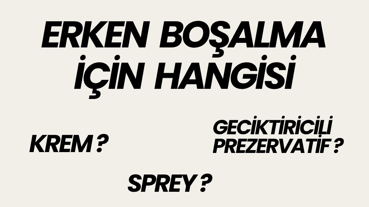 Erken Boşalma İçin Hangisi?. Krem , Sprey,  Geciktiricili Prezervatif