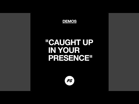 Caught Up In Your Presence (Demo)