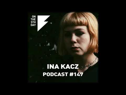 On the 5th Day Podcast #147 - Ina Kacz