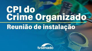 Reunião de instalação da CPI do Crime Organizado – 4/11/25