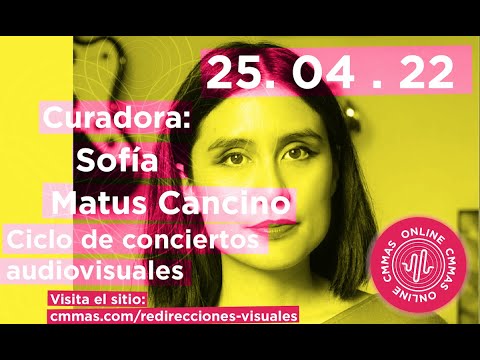 Concierto Redirecciones Visuales - Curadora: Sofía Matus (México)