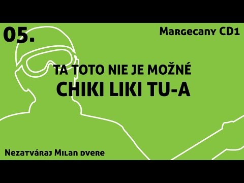 05. Chiki Liki Tu-a - Ta toto nie je možné | Nezatváraj Milan dvere