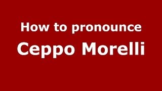 How to pronounce Ceppo Morelli