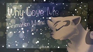Why Love Me || Animation meme || featuring Caelum from the Beholder|| Flashing Image Warning||