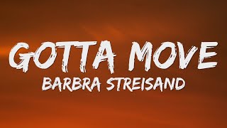 Barbra Streisand - Gotta Move (Lyrics)