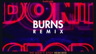Kaskade | We Don&#39;t Stop (BURNS Remix)