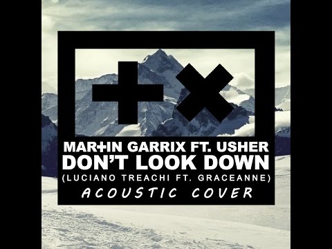 Don't Look Down - Martin Garrix FT. Usher [Acoustic Cover by Luciano Treachi FT. GraceAnne]