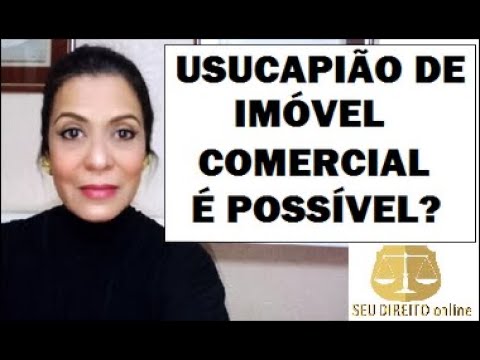 USUCAPIÃO DE IMÓVEL COMERCIAL É POSSÍVEL?
