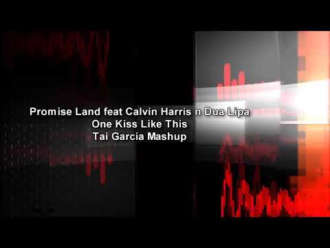 Promise Land feat Calvin Harris n Dua Lipa - One Kiss Like This (Tai Garcia Mashup)