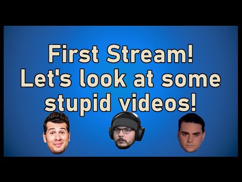 FIrst Stream! Let's watch some bad right wing videos!