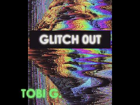 TOBI G. - GLITCH 0UT (official audio)