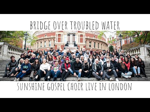 Bridge over troubled water   Sunshine Gospel Choir live in London