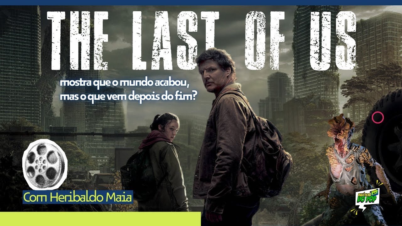 The Last of Us mostra que o mundo acabou, mas o que vem depois do fim? | Dialética do Pop