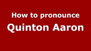 How to pronounce Quinton Aaron