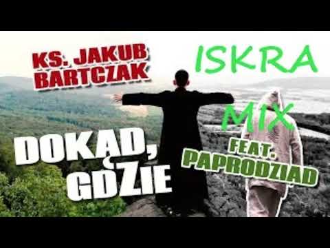 Ks Jakub Bartczak feat. Paprodziad - Dokąd gdzie (ISKRA MIX)