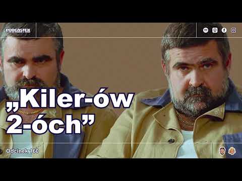 Podcastex 160: "Kiler-ów 2-óch"