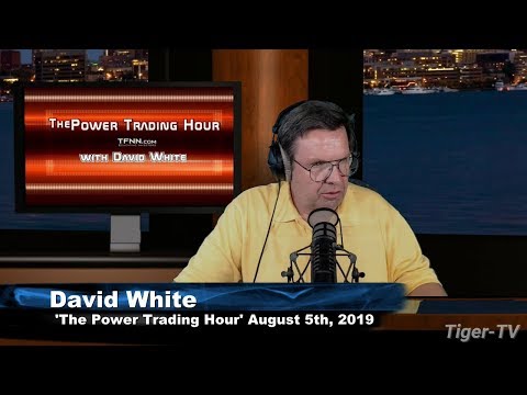 August 5th 2019, Power Trading Hour with David White on TFNN