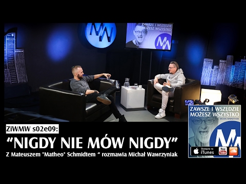 ZiWMW S01E09 –Mateusz "Matheo" Schmidt - Nigdy nie mów nigdy