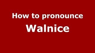 How to pronounce Walnice