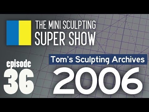 Mini Sculpting Super Show 36 - Tom's Sculpting Archives 2006