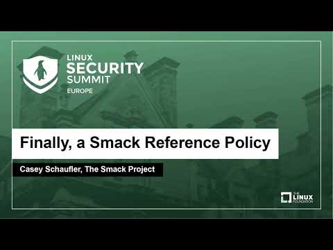 Finally, a Smack Reference Policy - Casey Schaufler, The Smack Project
