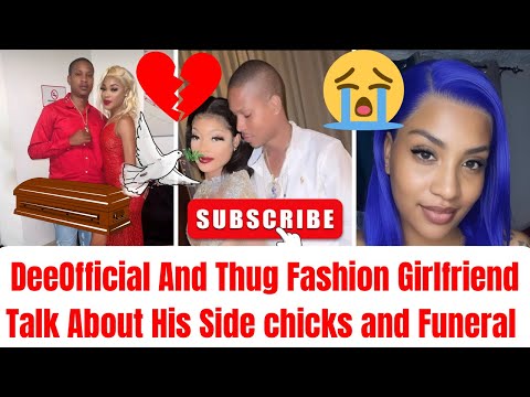 DeeOfficial And Thug Fashion Girlfriend Talk About His Side chicks and Funeral