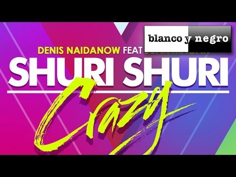 Denis Naidanow Feat Juan Magan - Shuri  Shuri (Crazy)