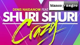 Denis Naidanow Feat Juan Magan - Shuri  Shuri (Crazy)