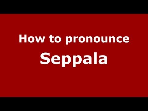 How to Pronounce Seppala - PronounceNames.com